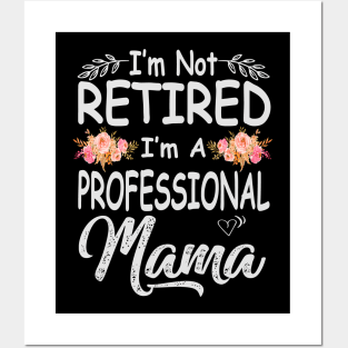 mama im not retired im a professional mama Posters and Art